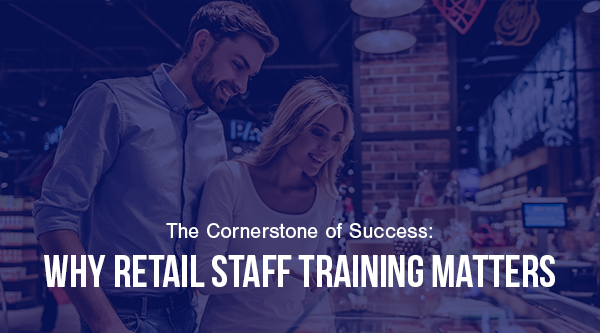 The cornerstone of retail: Why retail staff training matters - blog post
