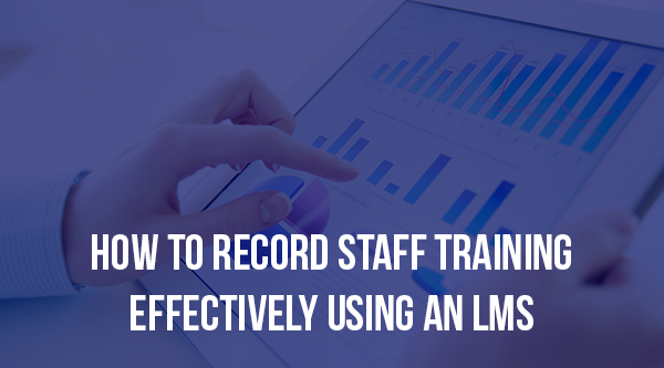 How to Record Staff Training Effectively Using an LMS - Optimum Results