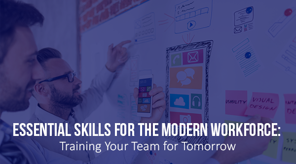Essential skills for the modern workforce: Training your team for tomorrow - blog Post