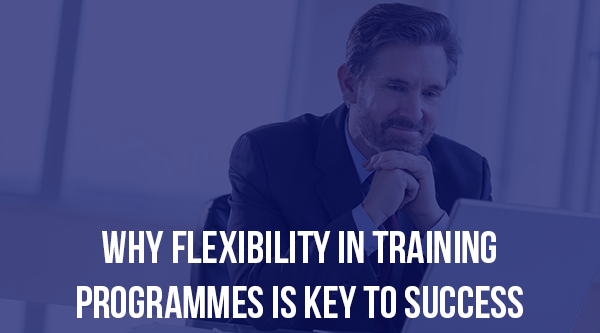Why Flexibility in training programmes is key to success - Blog Post